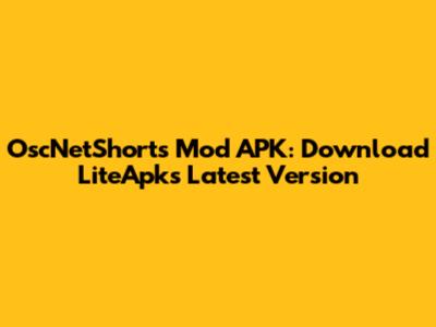 OscNetShorts Mod APK: Download LiteApks Latest Version