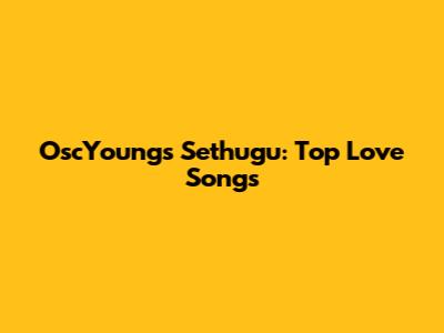 OscYoung's Sethugu: Top Love Songs