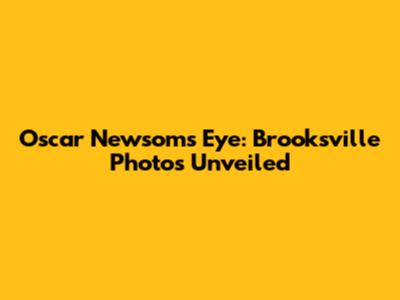 Oscar Newsom's Eye: Brooksville Photos Unveiled