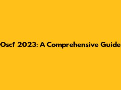 Oscf 2023: A Comprehensive Guide