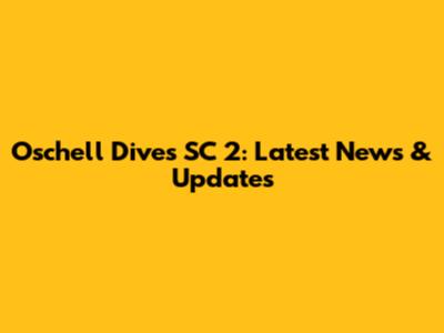 Oschell Dives SC 2: Latest News & Updates