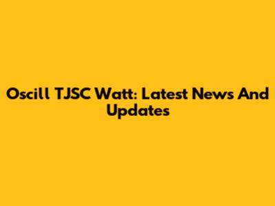 Oscill TJSC Watt: Latest News And Updates