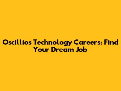 Oscillios Technology Careers: Find Your Dream Job