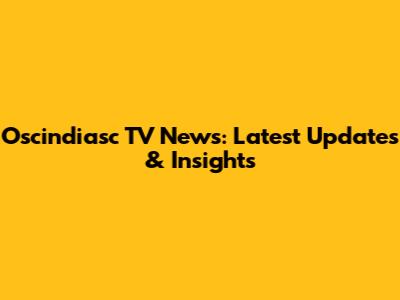 Oscindiasc TV News: Latest Updates & Insights