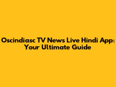 Oscindiasc TV News Live Hindi App: Your Ultimate Guide