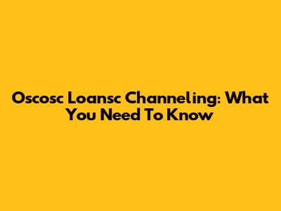 Oscosc Loansc Channeling: What You Need To Know