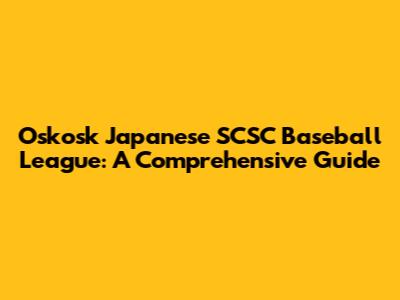 Oskosk Japanese SCSC Baseball League: A Comprehensive Guide