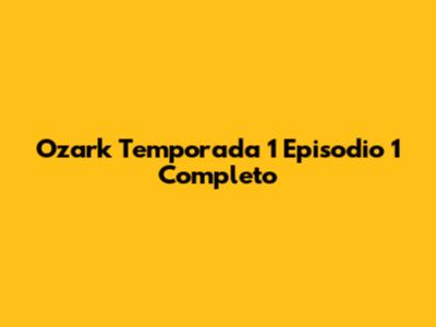 Ozark Temporada 1 Episodio 1 Completo