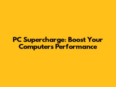 PC Supercharge: Boost Your Computer's Performance