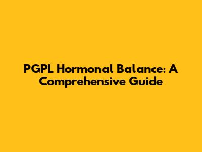 PGPL Hormonal Balance: A Comprehensive Guide