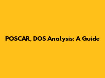 POSCAR, DOS Analysis: A Guide
