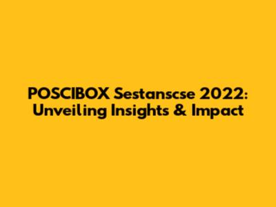 POSCIBOX Sestanscse 2022: Unveiling Insights & Impact