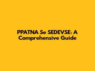 PPATNA Se SEDEVSE: A Comprehensive Guide