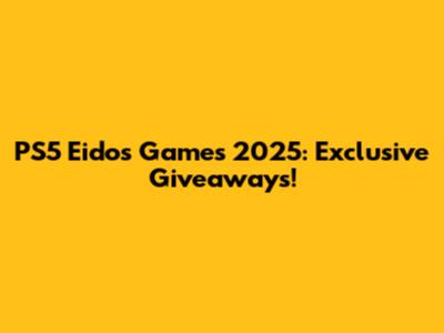 PS5 Eidos Games 2025: Exclusive Giveaways!