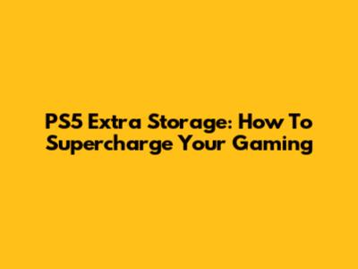 PS5 Extra Storage: How To Supercharge Your Gaming