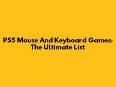 PS5 Mouse And Keyboard Games: The Ultimate List