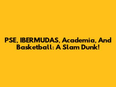 PSE, IBERMUDAS, Academia, And Basketball: A Slam Dunk!