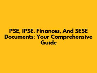 PSE, IPSE, Finances, And SESE Documents: Your Comprehensive Guide