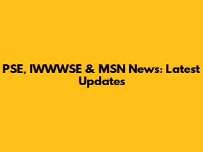 PSE, IWWWSE & MSN News: Latest Updates