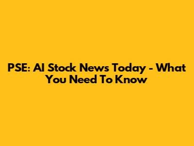 PSE: AI Stock News Today - What You Need To Know