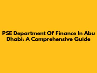 PSE Department Of Finance In Abu Dhabi: A Comprehensive Guide