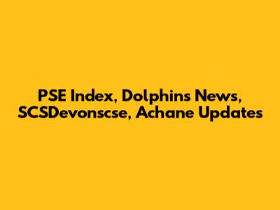 PSE Index, Dolphins News, SCSDevonscse, Achane Updates