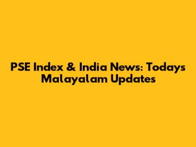 PSE Index & India News: Today's Malayalam Updates