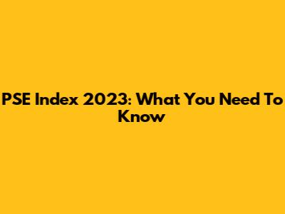 PSE Index 2023: What You Need To Know