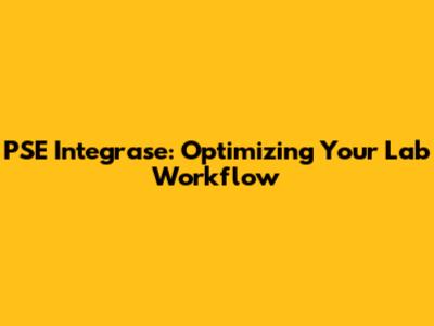 PSE Integrase: Optimizing Your Lab Workflow
