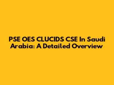 PSE OES CLUCIDS CSE In Saudi Arabia: A Detailed Overview