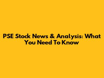 PSE Stock News & Analysis: What You Need To Know