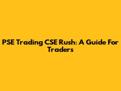 PSE Trading CSE Rush: A Guide For Traders