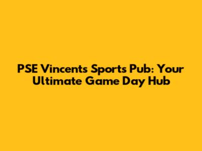 PSE Vincent's Sports Pub: Your Ultimate Game Day Hub