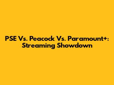 PSE Vs. Peacock Vs. Paramount+: Streaming Showdown