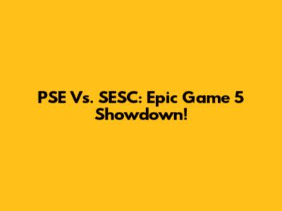 PSE Vs. SESC: Epic Game 5 Showdown!