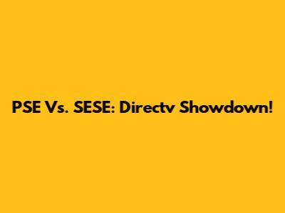 PSE Vs. SESE: Directv Showdown!