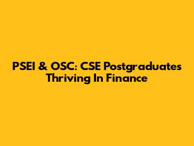 PSEI & OSC: CSE Postgraduates Thriving In Finance