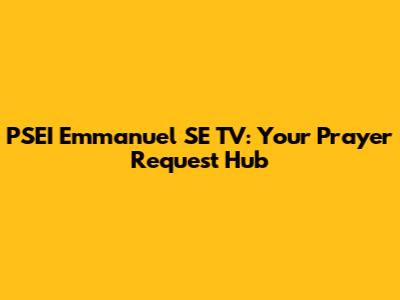 PSEI Emmanuel SE TV: Your Prayer Request Hub