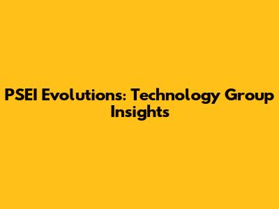 PSEI Evolutions: Technology Group Insights