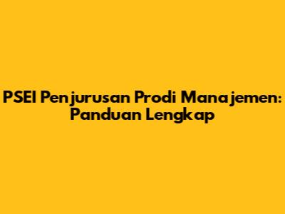PSEI Penjurusan Prodi Manajemen: Panduan Lengkap
