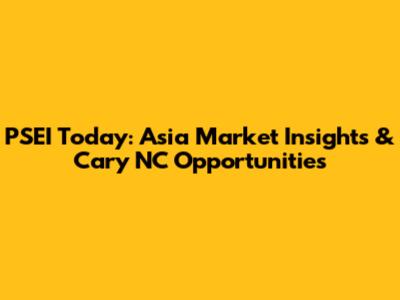 PSEI Today: Asia Market Insights & Cary NC Opportunities