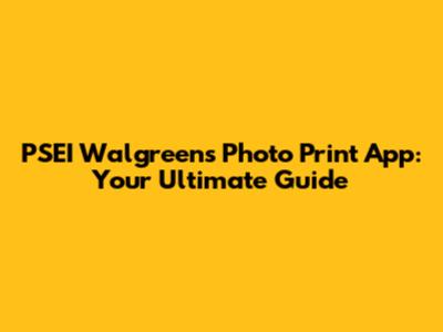 PSEI Walgreens Photo Print App: Your Ultimate Guide