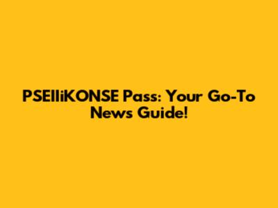 PSEIIiKONSE Pass: Your Go-To News Guide!