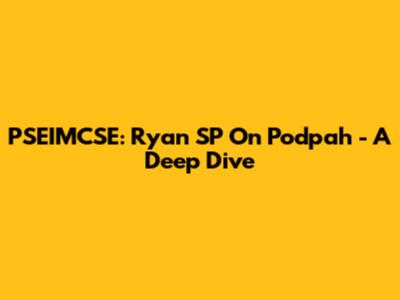 PSEIMCSE: Ryan SP On Podpah - A Deep Dive