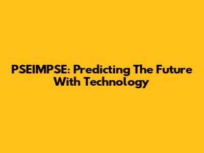 PSEIMPSE: Predicting The Future With Technology