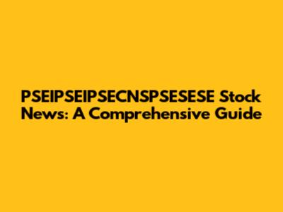 PSEIPSEIPSECNSPSESESE Stock News: A Comprehensive Guide