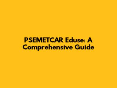 PSEMETCAR Eduse: A Comprehensive Guide