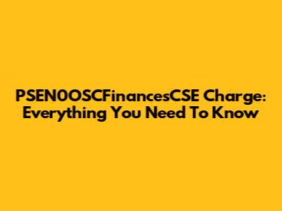 PSEN0OSCFinancesCSE Charge: Everything You Need To Know