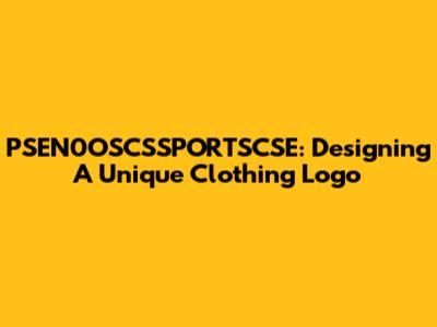 PSEN0OSCSSPORTSCSE: Designing A Unique Clothing Logo