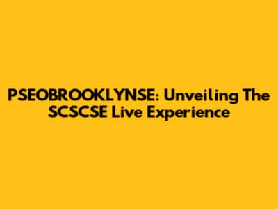 PSEOBROOKLYNSE: Unveiling The SCSCSE Live Experience